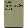 Mein riesengroßer Papa by Cathy Hors