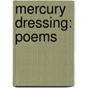 Mercury Dressing: Poems by J.D. Mcclatchy