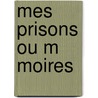 Mes Prisons Ou M Moires by Silvio Pellico