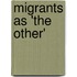 Migrants as 'the Other'