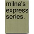 Milne's Express Series.