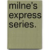 Milne's Express Series. door John Milner