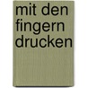 Mit den Fingern drucken door Alexandra Hanneforth