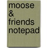 Moose & Friends Notepad door Not Available
