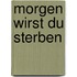 Morgen wirst du sterben