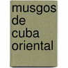 Musgos de Cuba Oriental door Angel Ernesto Motito Marín