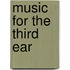 Music for the Third Ear