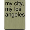 My City, My Los Angeles door Jeryl Brunner