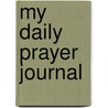 My Daily Prayer Journal door Barbour Publishing Inc