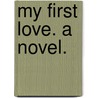 My First Love. A novel. by Mrs J.H. Riddell