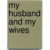 My Husband and My Wives by Ph.D.Ph.D.Ph.D.Ph.D. Beye Charles Rowan