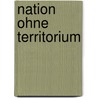Nation ohne Territorium by Grit Jilek