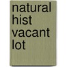 Natural Hist Vacant Lot by Herbert Wong