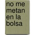 No Me Metan En La Bolsa
