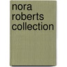 Nora Roberts Collection by Nora Roberts