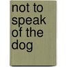 Not to Speak of the Dog by Christopher Reid