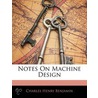 Notes On Machine Design door Charles Henry Benjamin