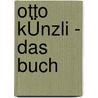 Otto KÜnzli - Das Buch door Jacqueline Burkhardt