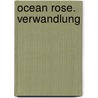 Ocean Rose. Verwandlung by Tricia Rayburn