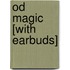 Od Magic [With Earbuds]