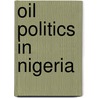 Oil politics in Nigeria door Victor Ojakorotu