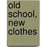 Old School, New Clothes by Ronald E. Hoch