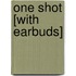One Shot [With Earbuds]