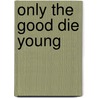 Only the Good Die Young door Jason Draper