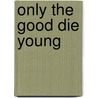 Only the Good Die Young by Jason Draper