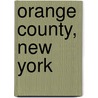 Orange County, New York by Lambert M. Surhone