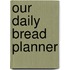 Our Daily Bread Planner