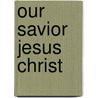 Our Savior Jesus Christ door David J. Ridges