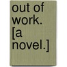 Out of Work. [A novel.] door John Law