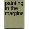 Painting in the Margins door Christine Scoggan Gillette