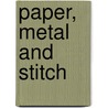 Paper, Metal And Stitch by Maggie Grey