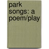 Park Songs: A Poem/Play by David Budbill