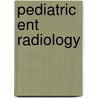 Pediatric Ent Radiology door S.J. King