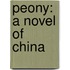 Peony: A Novel Of China