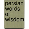 Persian Words of Wisdom door Dr Bahman Solati