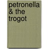 Petronella & the Trogot by Cheryl Bentley