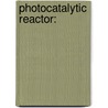 Photocatalytic Reactor: door M.S.A. Amin