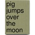 Pig Jumps Over the Moon