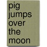 Pig Jumps Over the Moon by Jeff Dinardo