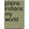Plains Indians My World door Peter Chrisp
