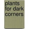 Plants for Dark Corners door Spahl