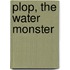 Plop, the Water Monster