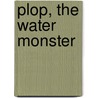Plop, the Water Monster by Annette Smith