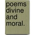 Poems Divine and Moral.