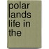 Polar Lands Life in The