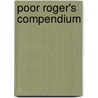 Poor Roger's Compendium by Roger Barton